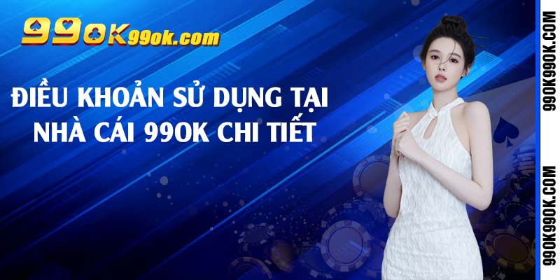 Điều khoản sử dụng tại nhà cái 99ok chi tiết