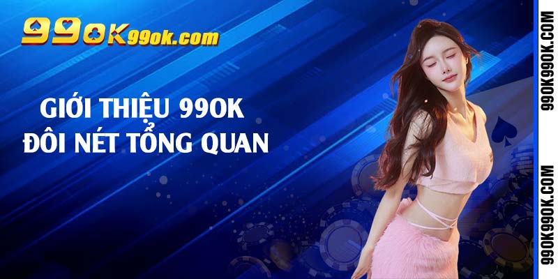 Giới thiệu 99ok đôi nét tổng quan