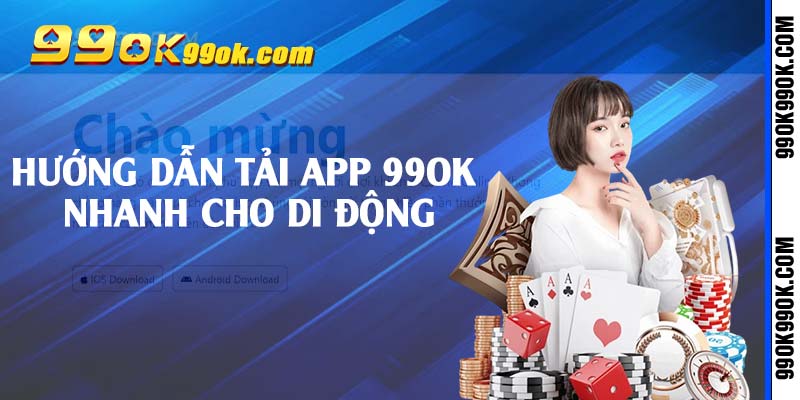 Hướng dẫn tải app 99ok nhanh cho di động