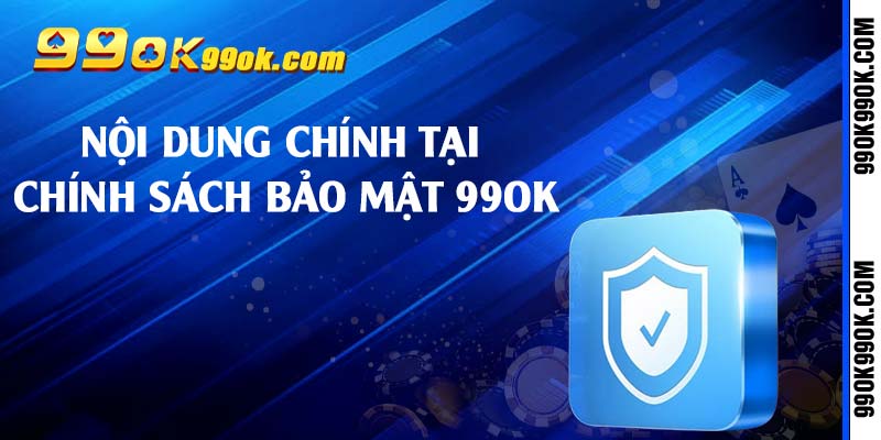 Nội dung chính tại chính sách bảo mật 99ok